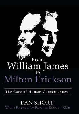 William Jamestől Milton Ericksonig: Az emberi tudatosság gondozása - From William James to Milton Erickson: The Care of Human Consciousness