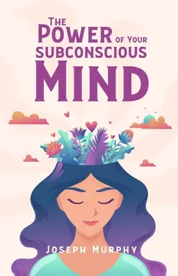 A tudatalattid hatalma - The Power Of Your Subconscious Mind