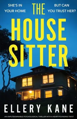 The House Sitter: Egy letehetetlen pszichológiai thriller szívbemarkoló fordulattal - The House Sitter: An unputdownable psychological thriller with a heart-pounding twist