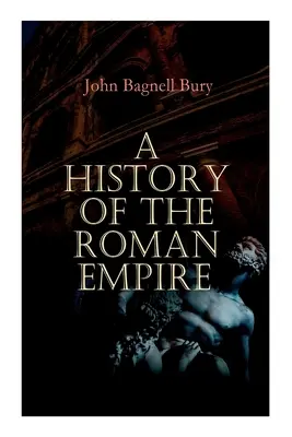 A Római Birodalom története: Az alapítástól Marcus Aurelius haláláig: Kr. e. 27 - Kr. u. 180. - A History of the Roman Empire: From its Foundation to the Death of Marcus Aurelius: 27 B.C. - 180 A.D.