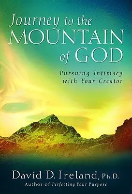 Utazás Isten hegyére: Egy 40 napos megközelítés a Teremtőddel való intimitás kereséséhez - Journey to the Mountain of God: A 40-Day Approach to Pursuing Intimacy with Your Creator