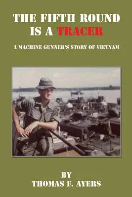 Az ötödik lövedék egy nyomjelző - Egy géppuskás vietnami története - The Fifth Round Is a Tracer - A Machine Gunner's Story of Vietnam