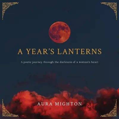 Egy év lámpásai: Költői utazás egy női szív sötétségében - A Year's Lanterns: A poetic journey through the darkness of a woman's heart