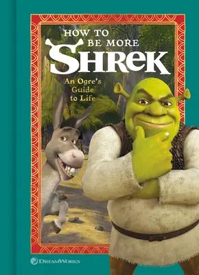 Hogyan legyünk még Shrek: Egy ogre életútmutatója - How to Be More Shrek: An Ogre's Guide to Life