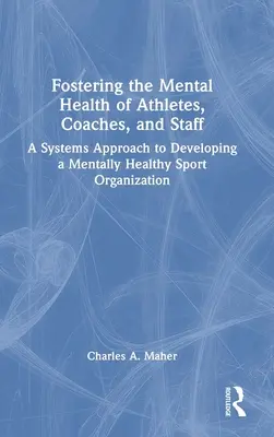 A sportolók, edzők és a személyzet mentális egészségének elősegítése: A mentálisan egészséges sportszervezet kialakításának rendszerszemlélete - Fostering the Mental Health of Athletes, Coaches, and Staff: A Systems Approach to Developing a Mentally Healthy Sport Organization