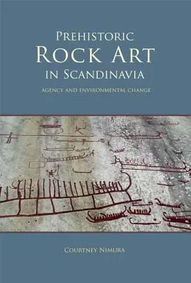 Skandinávia őskori sziklaképzőművészete: Ügynökség és környezeti változások - Prehistoric Rock Art in Scandinavia: Agency and Environmental Change