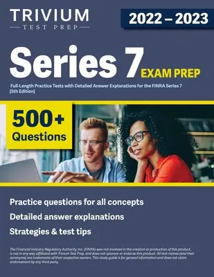 Series 7 Exam Prep 2022-2023: 4 teljes hosszúságú gyakorlati teszt részletes válaszmagyarázatokkal a FINRA Series 7 vizsgához [5. kiadás] - Series 7 Exam Prep 2022-2023: 4 Full-Length Practice Tests with Detailed Answer Explanations for the FINRA Series 7 [5th Edition]