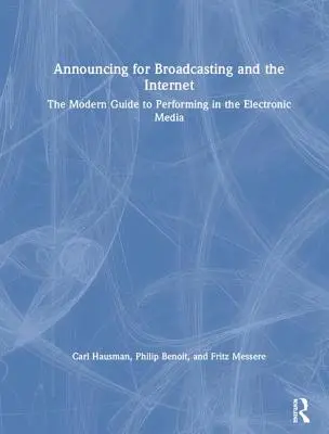 Bejelentés a műsorszóráshoz és az internethez: Az elektronikus médiában való fellépés modern útmutatója - Announcing for Broadcasting and the Internet: The Modern Guide to Performing in the Electronic Media