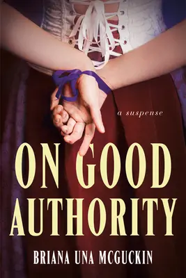 A jó tekintély alapján: Egy feszültséggel teli regény - On Good Authority: A Novel of Suspense