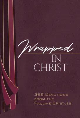 Krisztusba burkolózva: 365 áhítat a páli levelekből - Wrapped in Christ: 365 Devotions from the Pauline Epistles