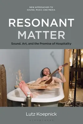 Rezonáns anyag: Hang, művészet és a vendégszeretet ígérete - Resonant Matter: Sound, Art, and the Promise of Hospitality