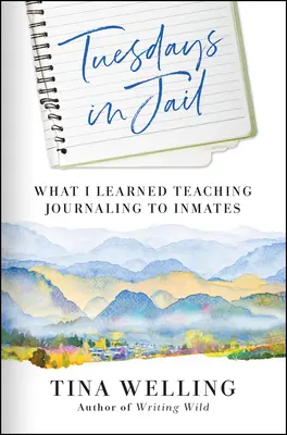 Kedd a börtönben: A naplóírás tanítása a raboknak: Mit tanultam - Tuesdays in Jail: What I Learned Teaching Journaling to Inmates