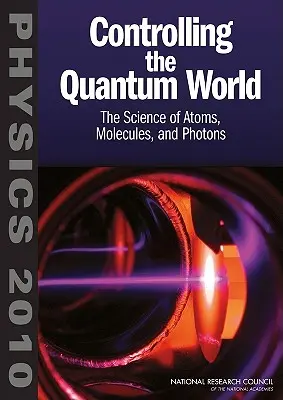 A kvantumvilág ellenőrzése: Az atomok, molekulák és fotonok tudománya - Controlling the Quantum World: The Science of Atoms, Molecules, and Photons