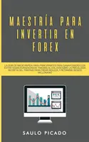 Maestra para Invertir en Forex: La Gua de inicio rpida para principiantes para ganar dinero con estrategias avanzadas de trading al da. Descubre l