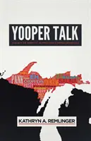 Yooper Talk: Dialektus mint identitás Michigan felső félszigetén - Yooper Talk: Dialect as Identity in Michigan's Upper Peninsula