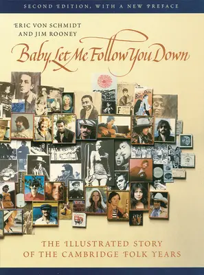 Bébi, hadd kövesselek le: A cambridge-i népi évek illusztrált története - Baby, Let Me Follow You Down: The Illustrated Story of the Cambridge Folk Years