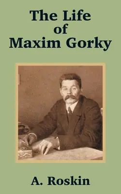 Maxim Gorkij élete - The Life of Maxim Gorky