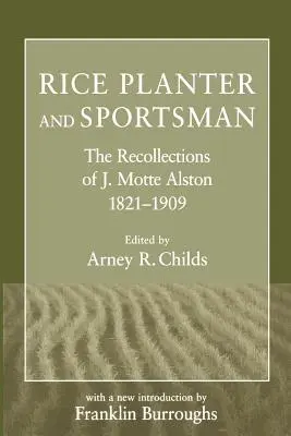 Rizsültetvényes és sportoló: J. Motte Alston visszaemlékezései, 1821-1909 - Rice Planter and Sportsman: The Recollections of J. Motte Alston, 1821-1909