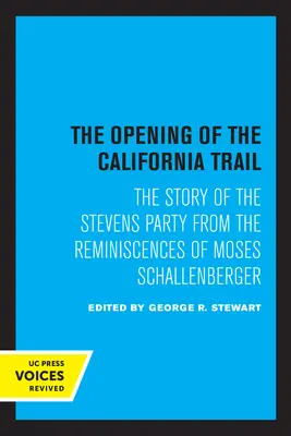 A kaliforniai ösvény megnyitása: A Stevens-csoport története Moses Schallenberger visszaemlékezései alapján - The Opening of the California Trail: The Story of the Stevens Party from the Reminiscences of Moses Schallenberger