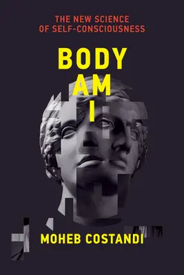 Test vagyok én: Az öntudat új tudománya - Body Am I: The New Science of Self-Consciousness