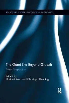 A jó élet a növekedésen túl: Új perspektívák - The Good Life Beyond Growth: New Perspectives