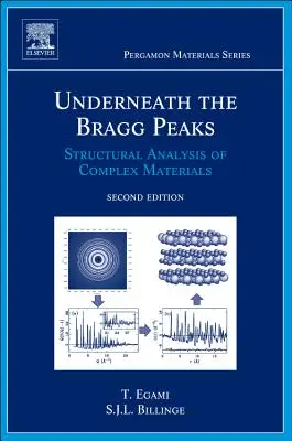 Underneath the Bragg Peaks - Structural Analysis of Complex Materials (Egami Takeshi (University ofTennessee Knoxville USA))