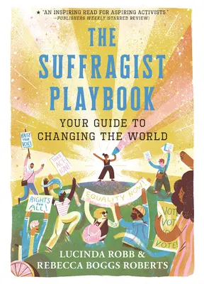 The Suffragist Playbook: Your Guide to Changing the World