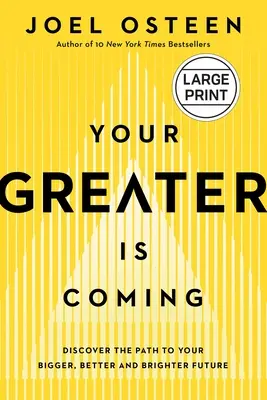 Jön a nagyobbik részed: Fedezd fel az utat a nagyobb, jobb és fényesebb jövődhöz - Your Greater Is Coming: Discover the Path to Your Bigger, Better, and Brighter Future