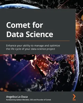 Comet for Data Science: Növelje képességét az adattudományi projekt életciklusának kezelésére és optimalizálására. - Comet for Data Science: Enhance your ability to manage and optimize the life cycle of your data science project