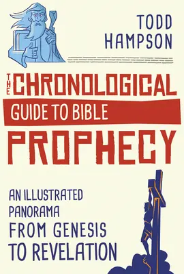 A bibliai próféciák kronológiai útmutatója: Egy illusztrált panoráma a Teremtéstől a Jelenésekig - The Chronological Guide to Bible Prophecy: An Illustrated Panorama from Genesis to Revelation