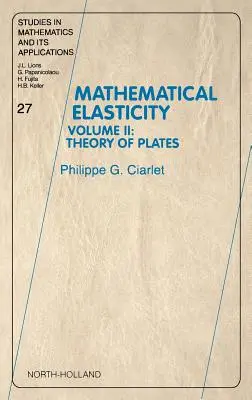 Matematikai rugalmasság: II. kötet: Lemezek elmélete 27. kötet - Mathematical Elasticity: Volume II: Theory of Plates Volume 27