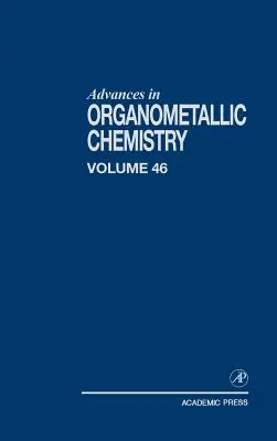Haladás a fémorganikus kémiában: 46. kötet - Advances in Organometallic Chemistry: Volume 46