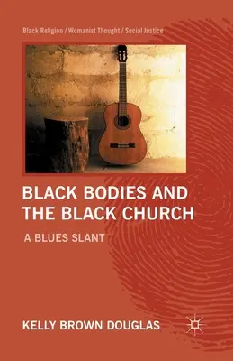 Fekete testek és a fekete egyház: A Blues Slant - Black Bodies and the Black Church: A Blues Slant