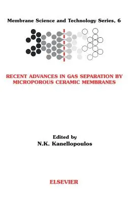 Jüngste Fortschritte bei der Gastrennung durch mikroporöse keramische Membranen: Band 6 - Recent Advances in Gas Separation by Microporous Ceramic Membranes: Volume 6