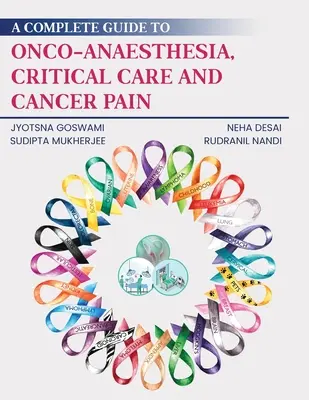 Teljes útmutató az onkológiai anesztéziához, a kritikus kezeléshez és a rákos fájdalomhoz - A Complete Guide to Onco-Anaesthesia, Critical Care and Cancer Pain