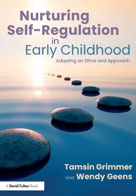 Az önszabályozás táplálása a kisgyermekkorban: Etosz és megközelítés elfogadása - Nurturing Self-Regulation in Early Childhood: Adopting an Ethos and Approach