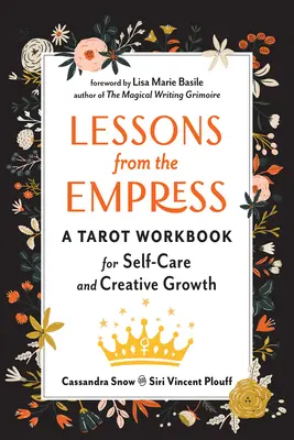 Leckék a császárnőtől: Tarot munkafüzet az öngondoskodáshoz és a kreatív növekedéshez - Lessons from the Empress: A Tarot Workbook for Self-Care and Creative Growth