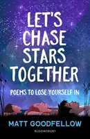 Hajkurásszuk együtt a csillagokat - Versek, amelyekben elveszhetsz, tökéletes 10+-os korosztálynak - Let's Chase Stars Together - Poems to lose yourself in, perfect for 10+