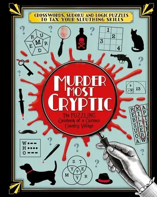 A legrejtélyesebb gyilkosság: Keresztrejtvények, sudoku és logikai rejtvények, hogy megmérettessük a nyomozói képességeidet! - Murder Most Cryptic: Crosswords, Sudoku and Logic Puzzles to Tax Your Sleuthing Skills!