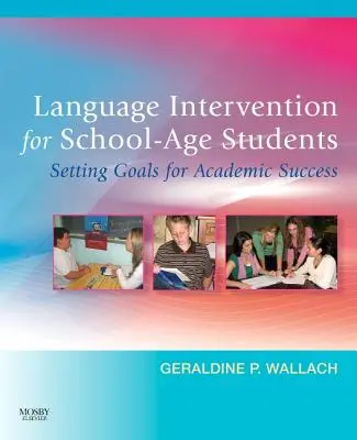 Nyelvi intervenció iskoláskorú tanulók számára: Setting Goals for Academic Success - Language Intervention for School-Age Students: Setting Goals for Academic Success