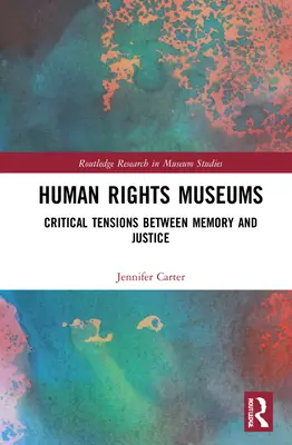 Emberi jogi múzeumok: Kritikus feszültségek az emlékezet és az igazságosság között - Human Rights Museums: Critical Tensions Between Memory and Justice