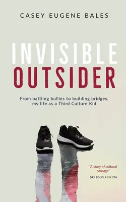 Láthatatlan kívülálló: A zsarnokokkal való harctól a hídépítésig: életem harmadik kultúrájú gyerekként - Invisible Outsider: From battling bullies to building bridges, my life as a Third Culture Kid