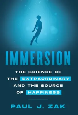 Merülés: A rendkívüli tudománya és a boldogság forrása - Immersion: The Science of the Extraordinary and the Source of Happiness