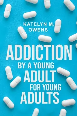 Addiction: Egy fiatal felnőttől, fiatal felnőtteknek - Addiction: By a Young Adult, for Young Adults