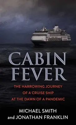 Cabin Fever: Egy körutazóhajó gyötrelmes utazása a járvány hajnalán - Cabin Fever: The Harrowing Journey of a Cruise Ship at the Dawn of a Pandemic