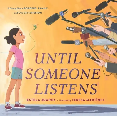 Amíg valaki meg nem hallgat: Egy történet a határokról, a családról és egy lány küldetéséről - Until Someone Listens: A Story about Borders, Family, and One Girl's Mission