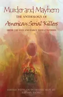 Gyilkosság és zűrzavar: Amerikai sorozatgyilkosok antológiája a 19. századból és a 20. század elejéről - Murder and Mayhem: The Anthology of American Serial Killers from the 19th and Early 20th Centuries