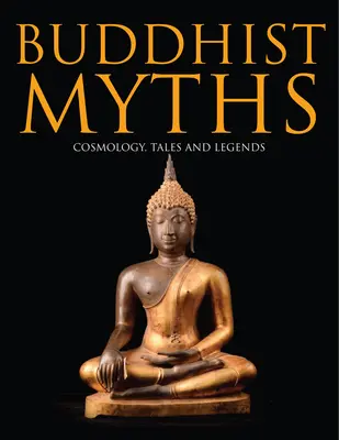 Buddhista mítoszok: Kozmológia, mesék és legendák - Buddhist Myths: Cosmology, Tales and Legends