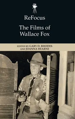 Přeostření: Filmy Wallace Foxe - Refocus: The Films of Wallace Fox