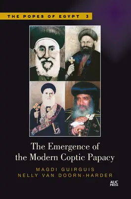 A modern kopt pápaság kialakulása: Egyiptom pápái, 3. kötet - The Emergence of the Modern Coptic Papacy: The Popes of Egypt, Volume 3